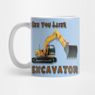 Excavator See You Later Construction Equipment Mug
